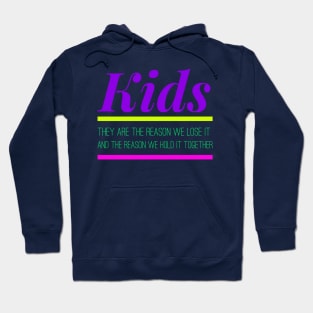 KIDS -they are the reason we lose it, and hold it together Hoodie